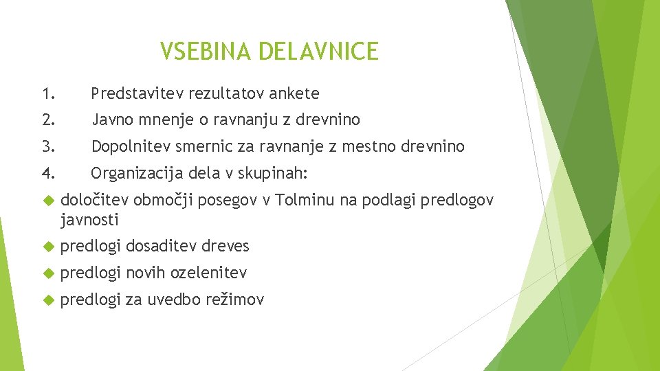 VSEBINA DELAVNICE 1. Predstavitev rezultatov ankete 2. Javno mnenje o ravnanju z drevnino 3.