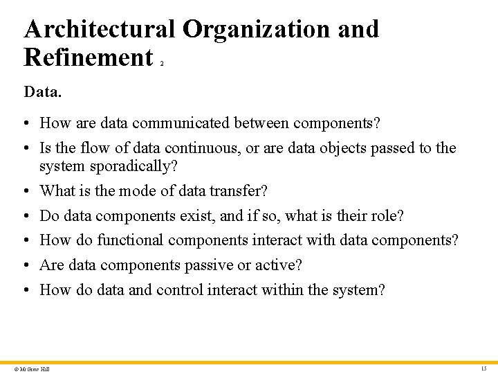 Architectural Organization and Refinement 2 Data. • How are data communicated between components? •