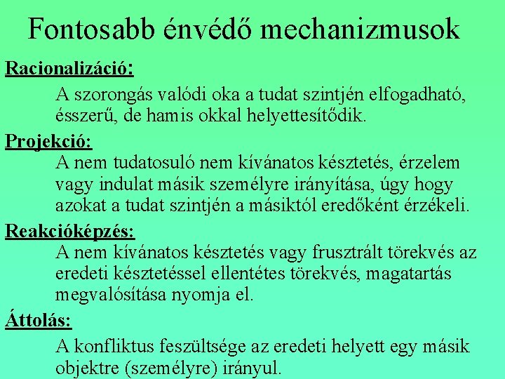 Fontosabb énvédő mechanizmusok Racionalizáció: A szorongás valódi oka a tudat szintjén elfogadható, ésszerű, de