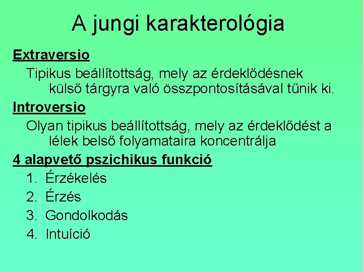 A jungi karakterológia Extraversio Tipikus beállítottság, mely az érdeklődésnek külső tárgyra való összpontosításával tűnik