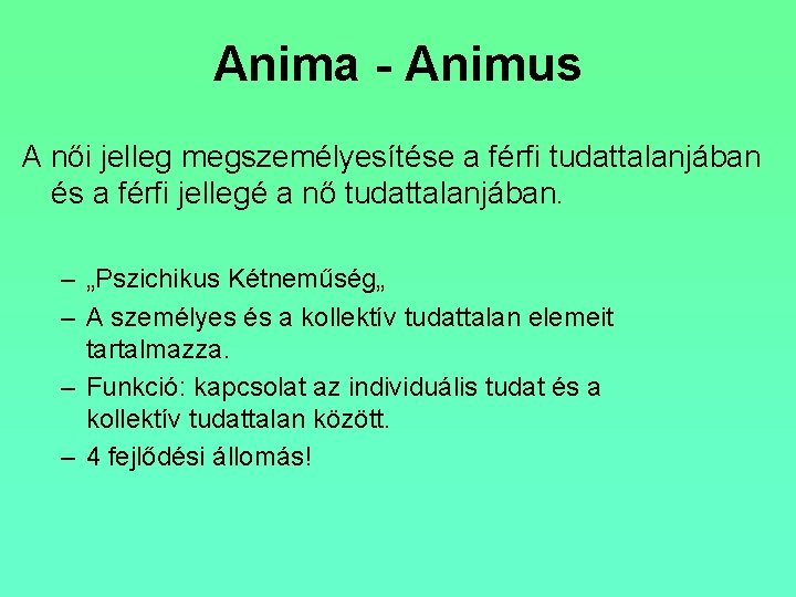 Anima - Animus A női jelleg megszemélyesítése a férfi tudattalanjában és a férfi jellegé