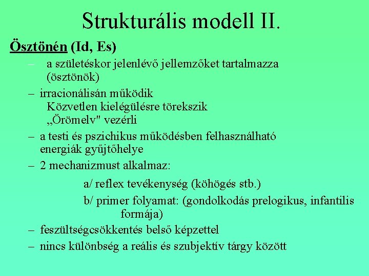 Strukturális modell II. Ösztönén (Id, Es) – a születéskor jelenlévő jellemzőket tartalmazza (ösztönök) –