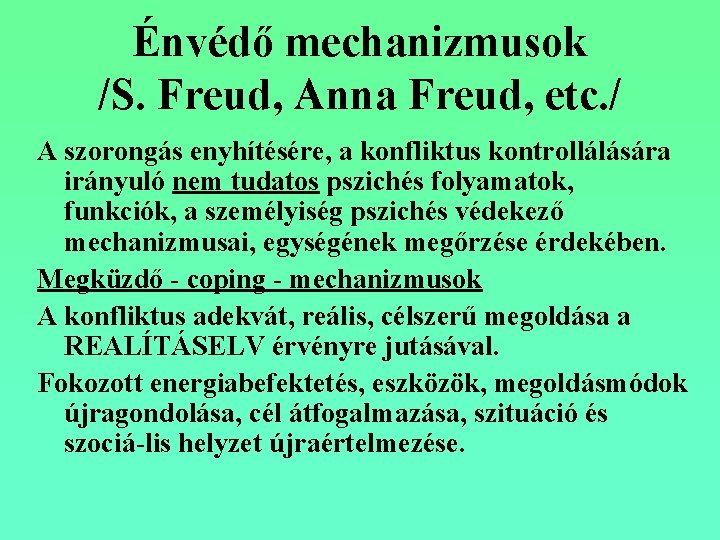 Énvédő mechanizmusok /S. Freud, Anna Freud, etc. / A szorongás enyhítésére, a konfliktus kontrollálására