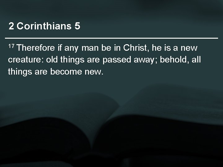 2 Corinthians 5 17 Therefore if any man be in Christ, he is a
