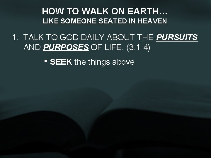 HOW TO WALK ON EARTH… LIKE SOMEONE SEATED IN HEAVEN 1. TALK TO GOD