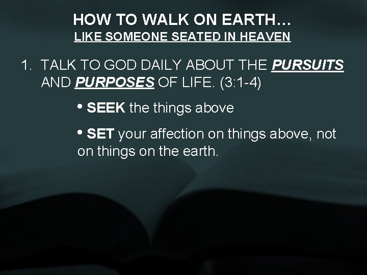 HOW TO WALK ON EARTH… LIKE SOMEONE SEATED IN HEAVEN 1. TALK TO GOD