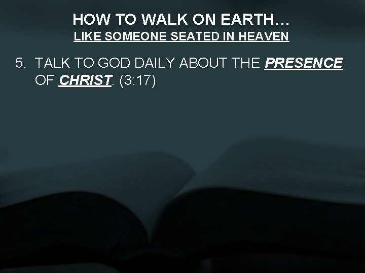 HOW TO WALK ON EARTH… LIKE SOMEONE SEATED IN HEAVEN 5. TALK TO GOD