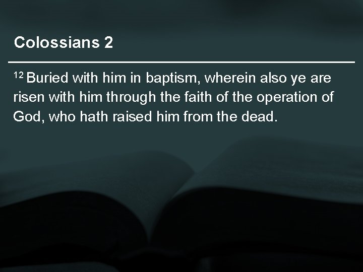 Colossians 2 12 Buried with him in baptism, wherein also ye are risen with