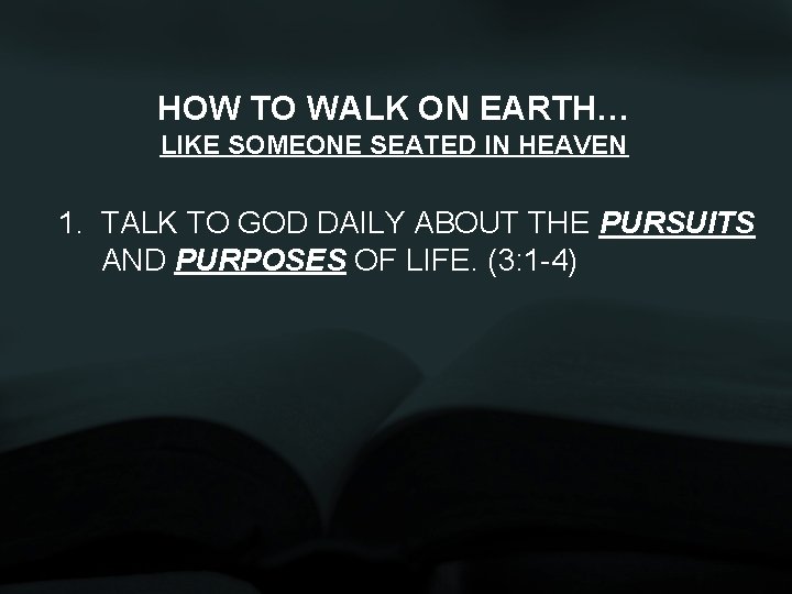 HOW TO WALK ON EARTH… LIKE SOMEONE SEATED IN HEAVEN 1. TALK TO GOD