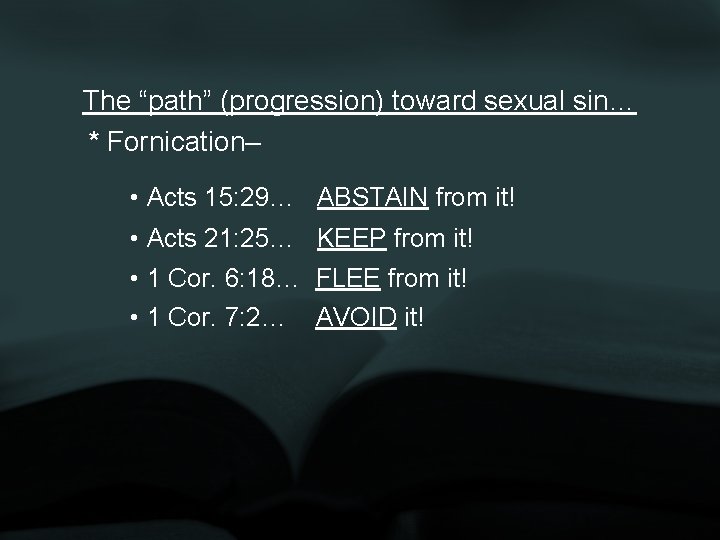 The “path” (progression) toward sexual sin… * Fornication– • Acts 15: 29… ABSTAIN from