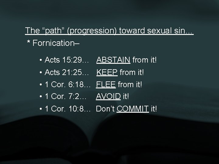 The “path” (progression) toward sexual sin… * Fornication– • Acts 15: 29… ABSTAIN from