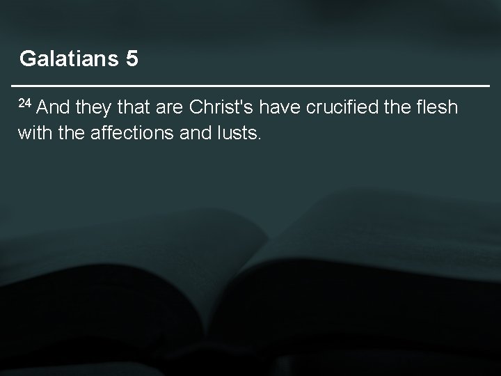 Galatians 5 24 And they that are Christ's have crucified the flesh with the