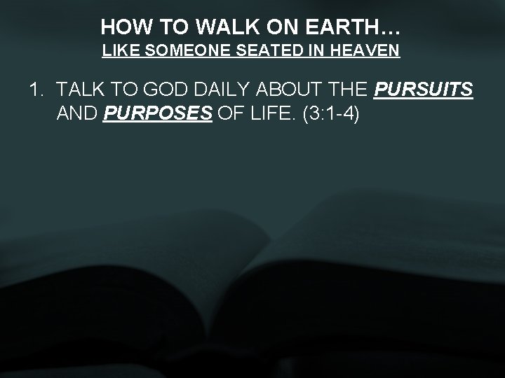 HOW TO WALK ON EARTH… LIKE SOMEONE SEATED IN HEAVEN 1. TALK TO GOD