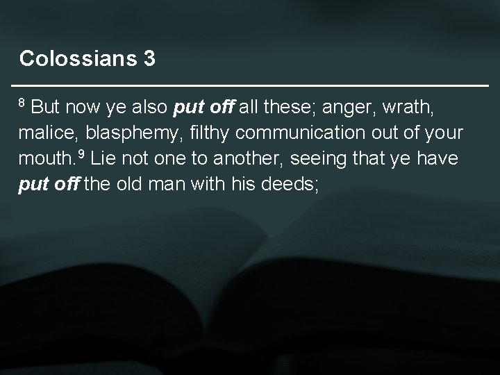Colossians 3 But now ye also put off all these; anger, wrath, malice, blasphemy,