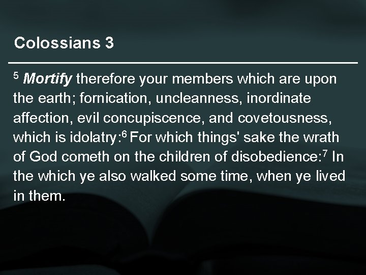 Colossians 3 5 Mortify therefore your members which are upon the earth; fornication, uncleanness,