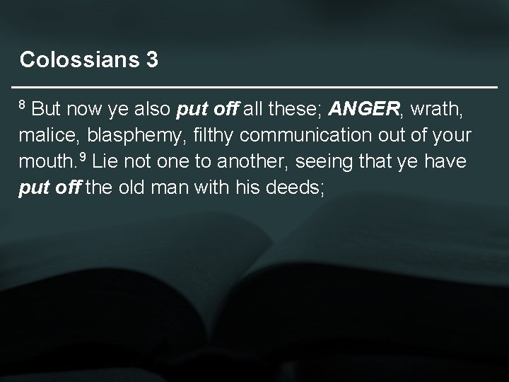 Colossians 3 But now ye also put off all these; ANGER, wrath, malice, blasphemy,