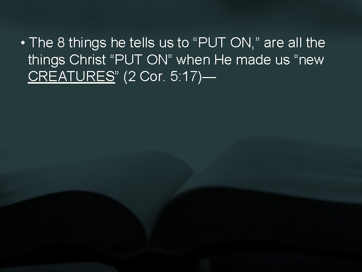  • The 8 things he tells us to “PUT ON, ” are all