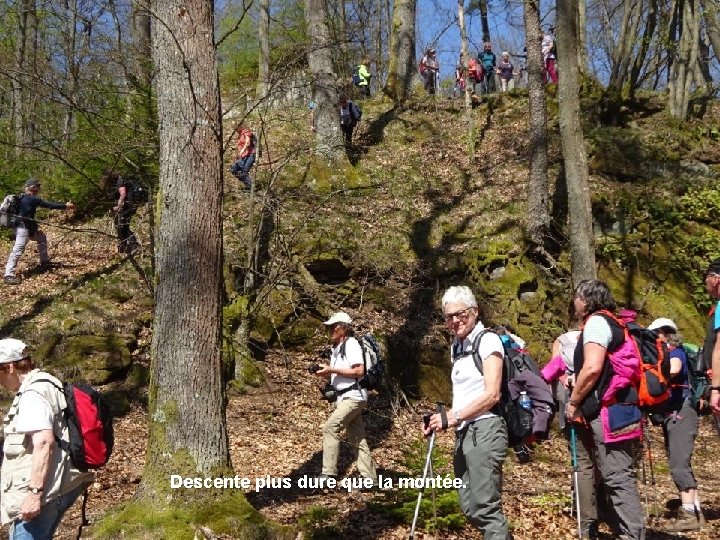 Descente plus dure que la montée. 