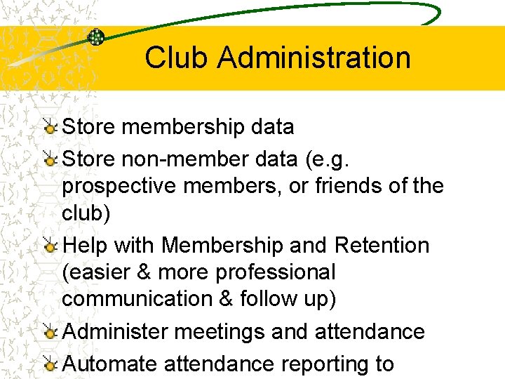 Club Administration Store membership data Store non-member data (e. g. prospective members, or friends