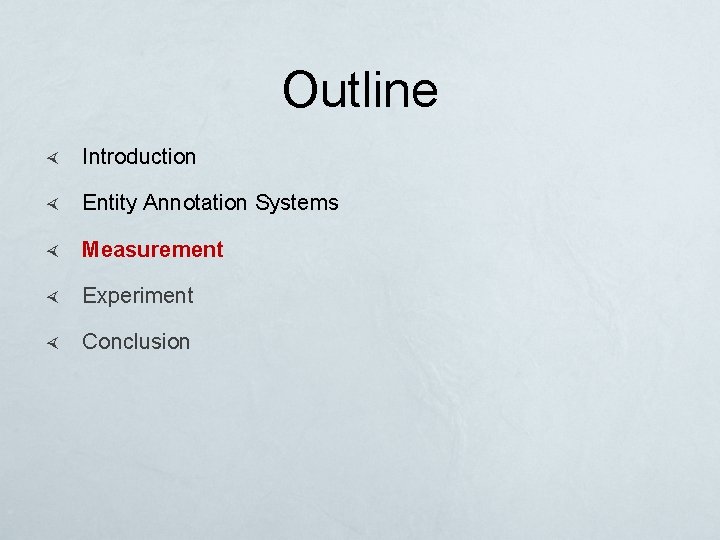 Outline Introduction Entity Annotation Systems Measurement Experiment Conclusion 
