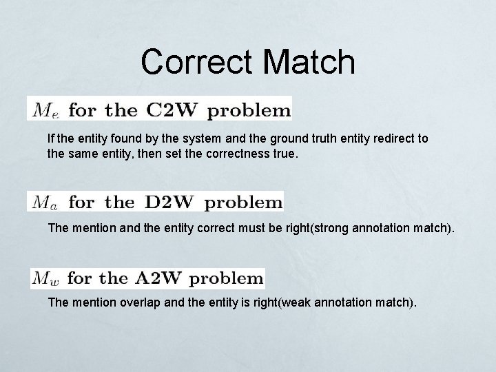 Correct Match If the entity found by the system and the ground truth entity