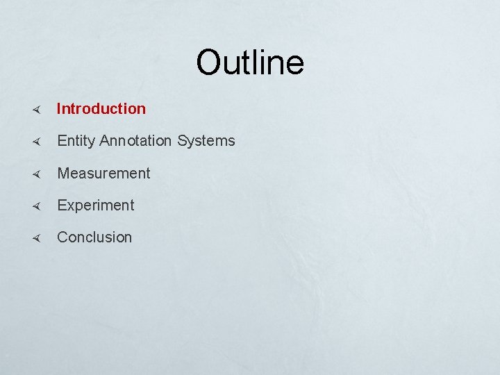 Outline Introduction Entity Annotation Systems Measurement Experiment Conclusion 