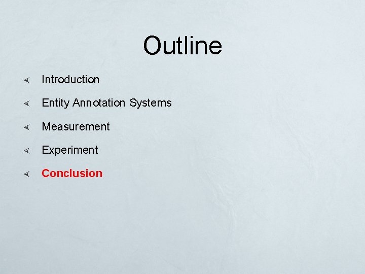 Outline Introduction Entity Annotation Systems Measurement Experiment Conclusion 