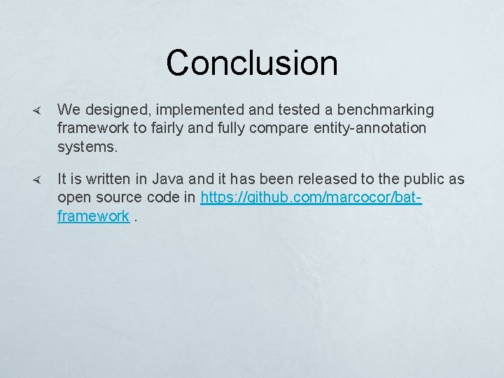 Conclusion We designed, implemented and tested a benchmarking framework to fairly and fully compare