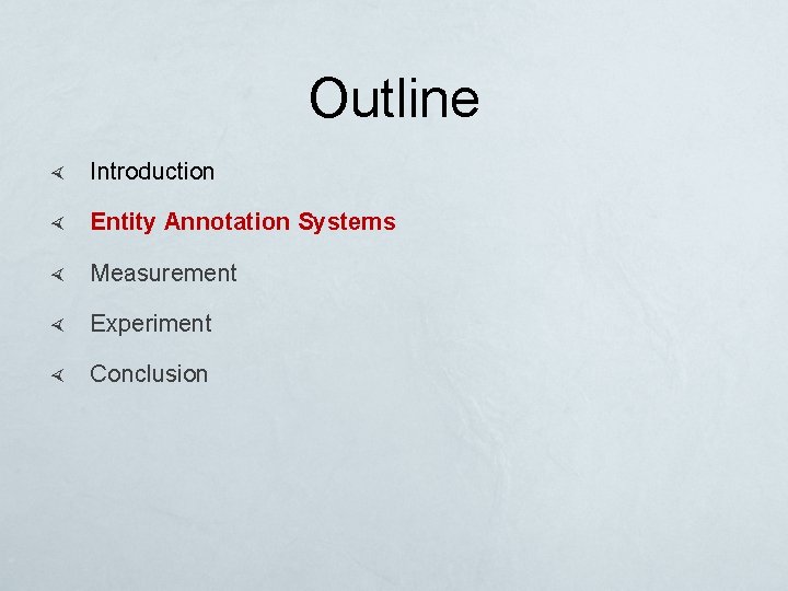 Outline Introduction Entity Annotation Systems Measurement Experiment Conclusion 