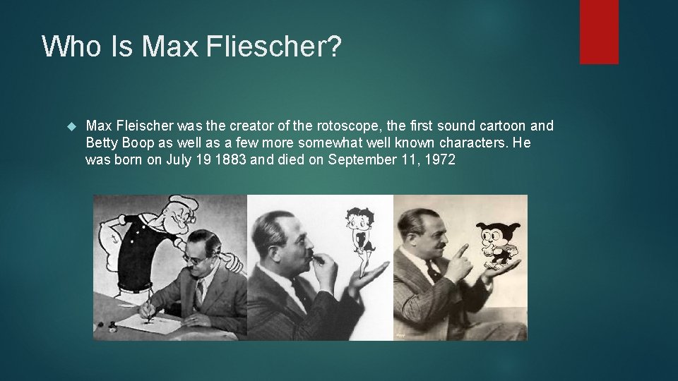 Who Is Max Fliescher? Max Fleischer was the creator of the rotoscope, the first