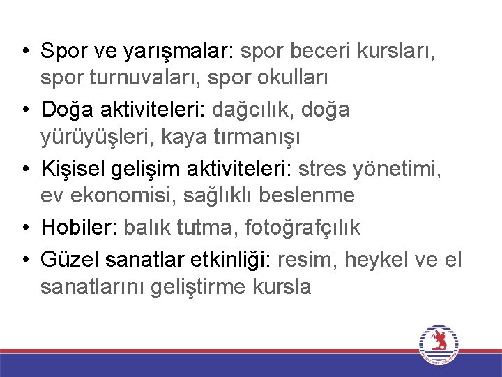  • Spor ve yarışmalar: spor beceri kursları, spor turnuvaları, spor okulları • Doğa