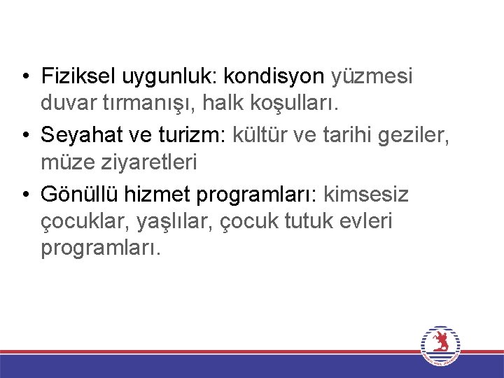  • Fiziksel uygunluk: kondisyon yüzmesi duvar tırmanışı, halk koşulları. • Seyahat ve turizm: