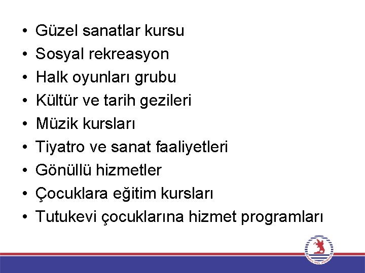  • • • Güzel sanatlar kursu Sosyal rekreasyon Halk oyunları grubu Kültür ve