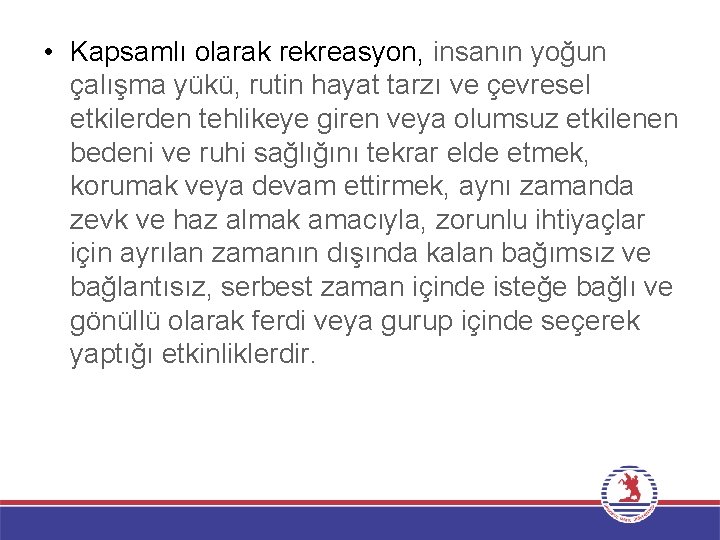  • Kapsamlı olarak rekreasyon, insanın yoğun çalışma yükü, rutin hayat tarzı ve çevresel