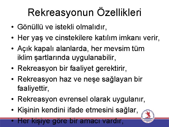 Rekreasyonun Özellikleri • Gönüllü ve istekli olmalıdır, • Her yaş ve cinstekilere katılım imkanı