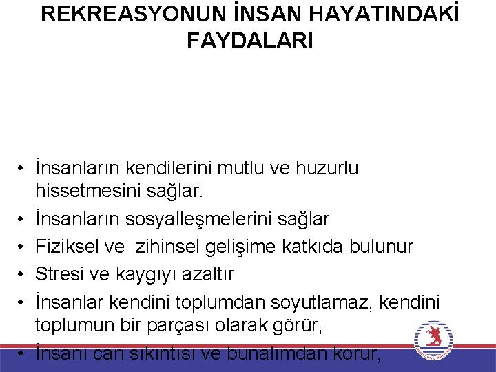 REKREASYONUN İNSAN HAYATINDAKİ FAYDALARI • İnsanların kendilerini mutlu ve huzurlu hissetmesini sağlar. • İnsanların