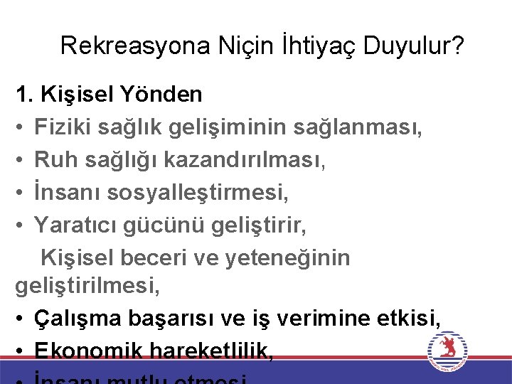 Rekreasyona Niçin İhtiyaç Duyulur? 1. Kişisel Yönden • Fiziki sağlık gelişiminin sağlanması, • Ruh