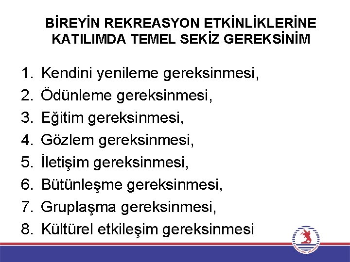 BİREYİN REKREASYON ETKİNLİKLERİNE KATILIMDA TEMEL SEKİZ GEREKSİNİM 1. 2. 3. 4. 5. 6. 7.