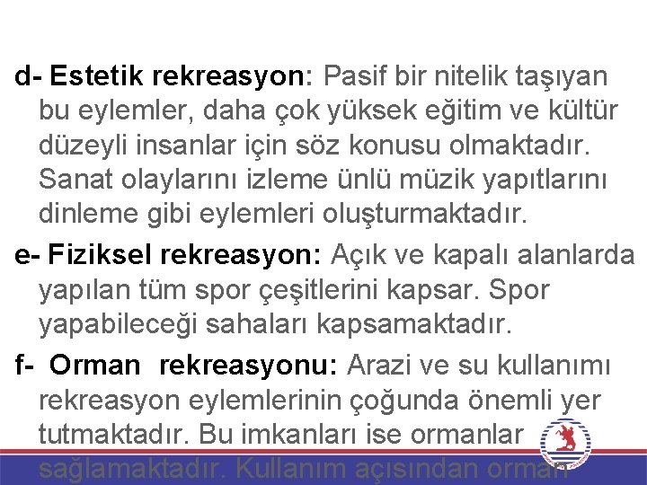 d- Estetik rekreasyon: Pasif bir nitelik taşıyan bu eylemler, daha çok yüksek eğitim ve