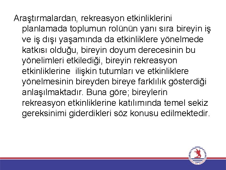 Araştırmalardan, rekreasyon etkinliklerini planlamada toplumun rolünün yanı sıra bireyin iş ve iş dışı yaşamında