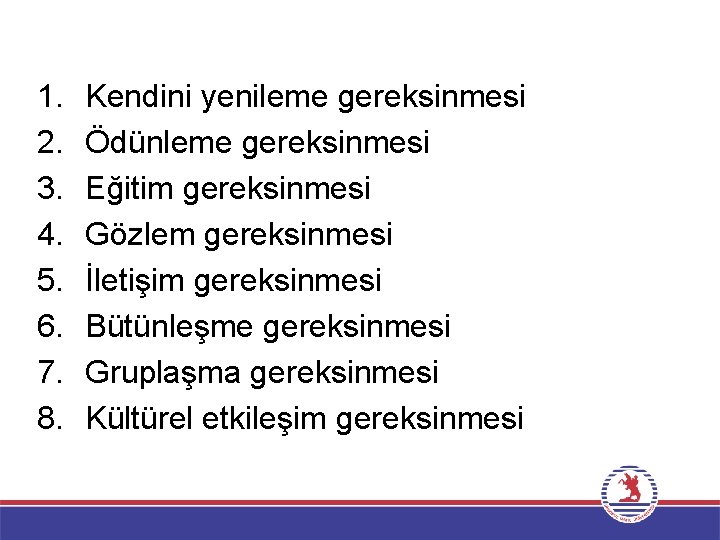 1. 2. 3. 4. 5. 6. 7. 8. Kendini yenileme gereksinmesi Ödünleme gereksinmesi Eğitim