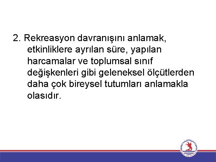 2. Rekreasyon davranışını anlamak, etkinliklere ayrılan süre, yapılan harcamalar ve toplumsal sınıf değişkenleri gibi