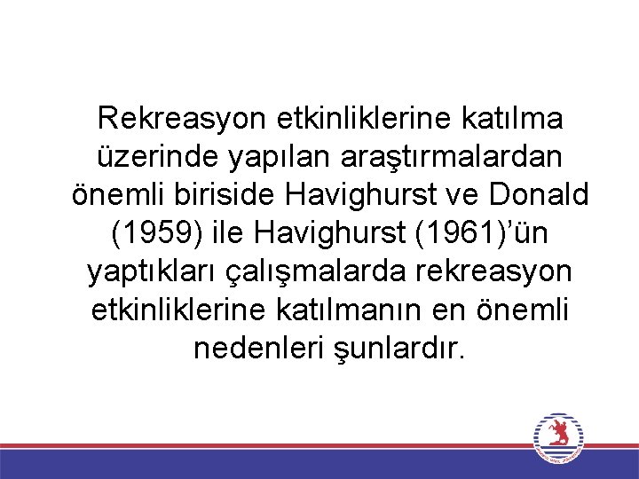 Rekreasyon etkinliklerine katılma üzerinde yapılan araştırmalardan önemli biriside Havighurst ve Donald (1959) ile Havighurst