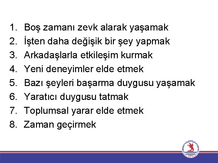 1. 2. 3. 4. 5. 6. 7. 8. Boş zamanı zevk alarak yaşamak İşten