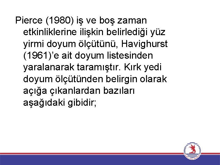 Pierce (1980) iş ve boş zaman etkinliklerine ilişkin belirlediği yüz yirmi doyum ölçütünü, Havighurst