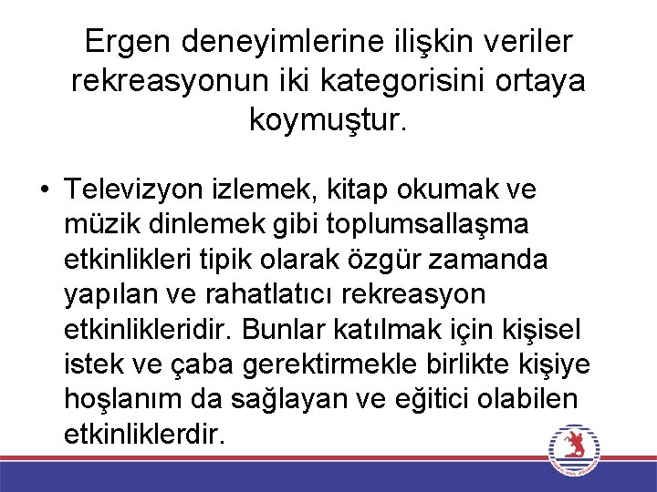 Ergen deneyimlerine ilişkin veriler rekreasyonun iki kategorisini ortaya koymuştur. • Televizyon izlemek, kitap okumak