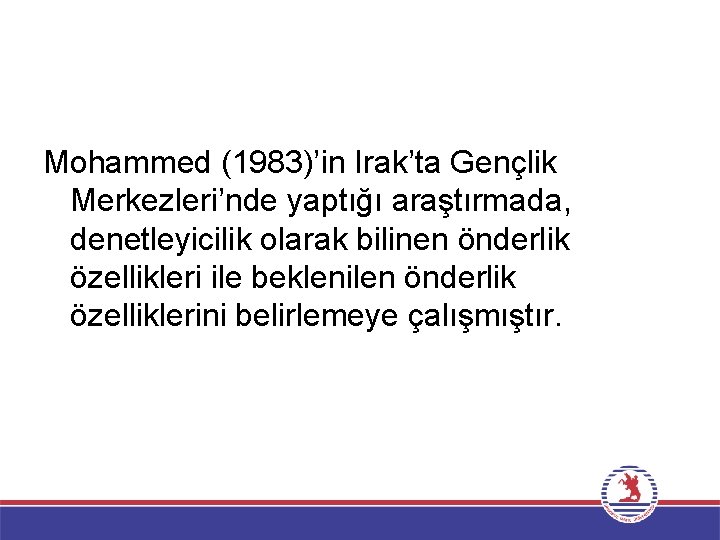 Mohammed (1983)’in Irak’ta Gençlik Merkezleri’nde yaptığı araştırmada, denetleyicilik olarak bilinen önderlik özellikleri ile beklenilen