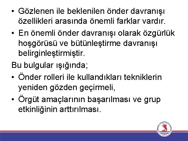  • Gözlenen ile beklenilen önder davranışı özellikleri arasında önemli farklar vardır. • En