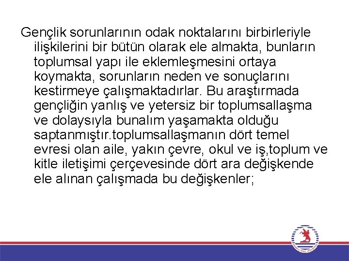 Gençlik sorunlarının odak noktalarını birbirleriyle ilişkilerini bir bütün olarak ele almakta, bunların toplumsal yapı