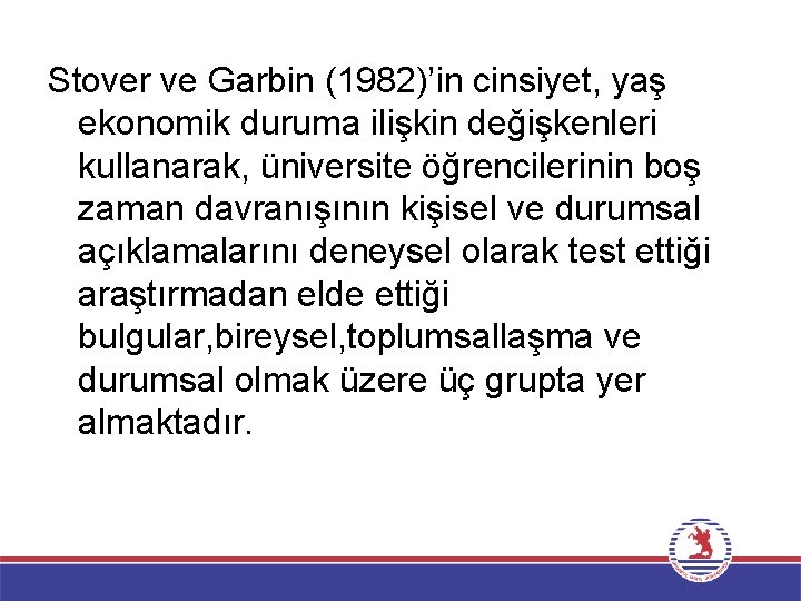 Stover ve Garbin (1982)’in cinsiyet, yaş ekonomik duruma ilişkin değişkenleri kullanarak, üniversite öğrencilerinin boş